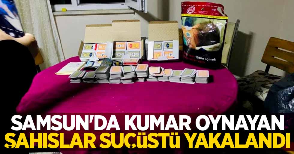 Samsun'da kumar oynayan şahıslar suçüstü yakalandı