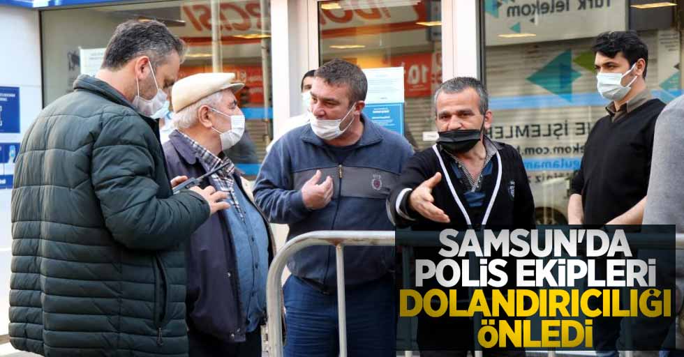 Samsun'da polis ekipleri dolandırıcılığı önledi