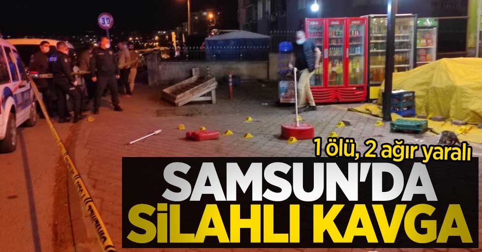 Samsun'da silahlı kavga: 1 ölü, 2 ağır yaralı