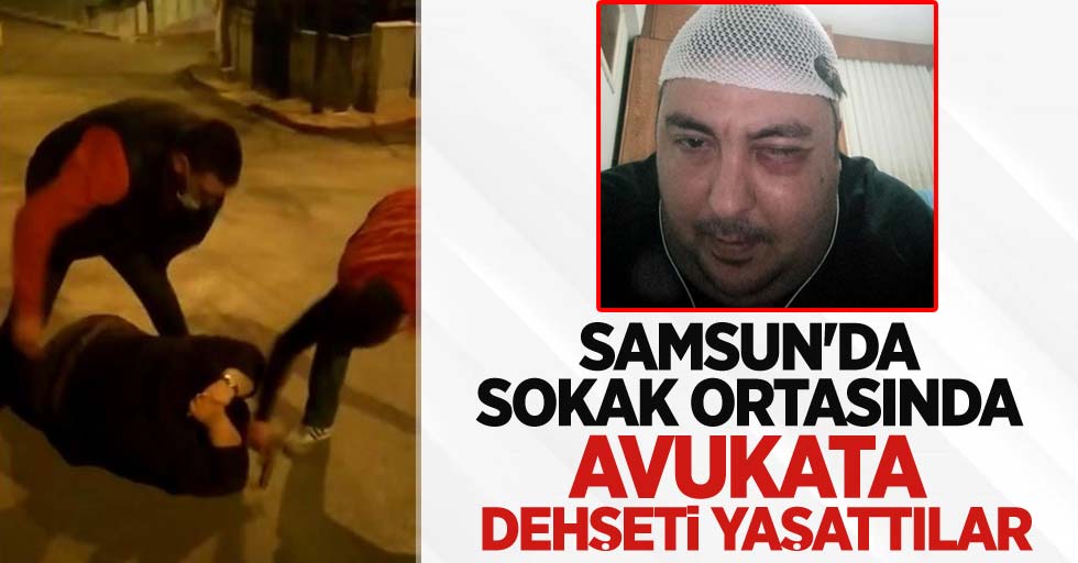 Samsun'da sokak ortasında avukata dehşeti yaşattılar