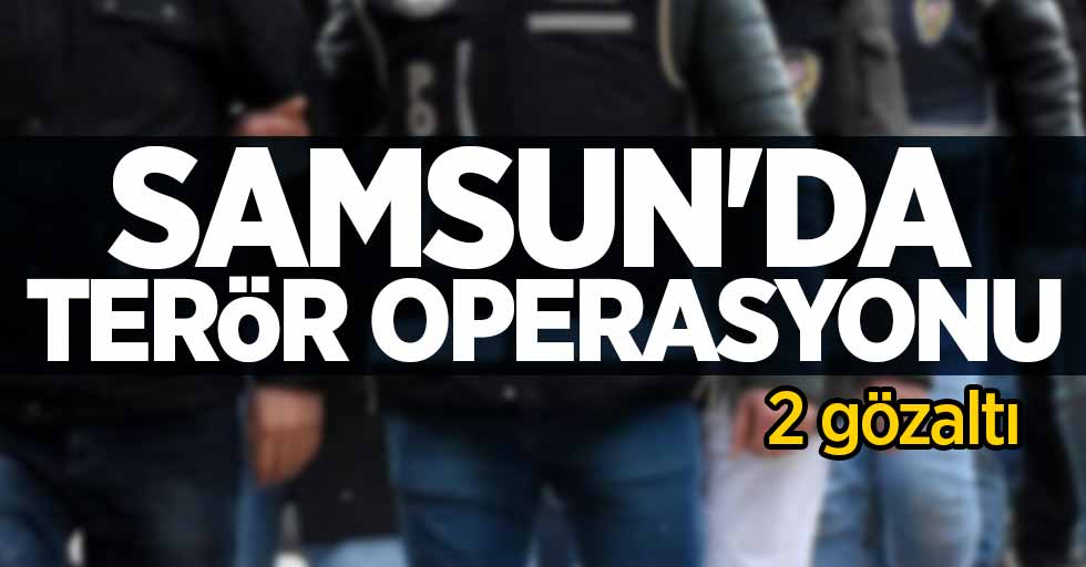 Samsun'da terör operasyonu: 2 gözaltı