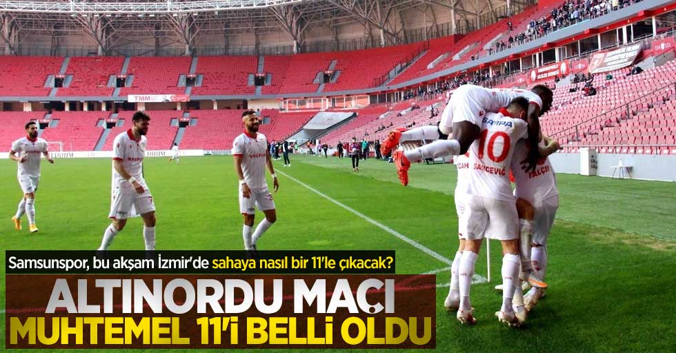 Samsunspor, bu akşam İzmir'de sahaya nasıl bir 11'le çıkacak? Altınordu maçı muhtemel 11'i belli oldu 