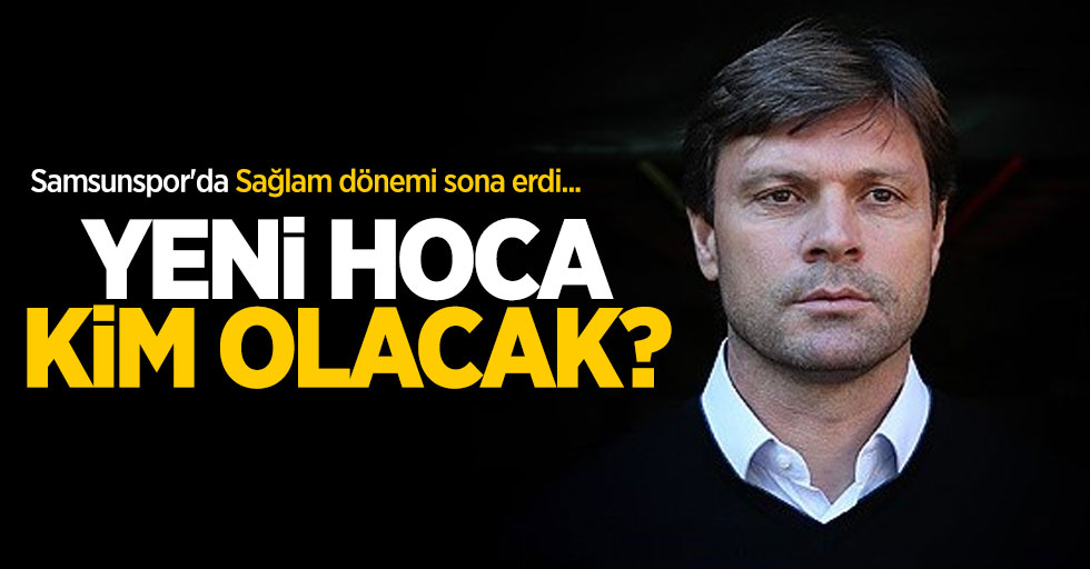 Samsunspor'da Sağlam dönemi sona erdi...  Yeni hoca  kim olacak ?