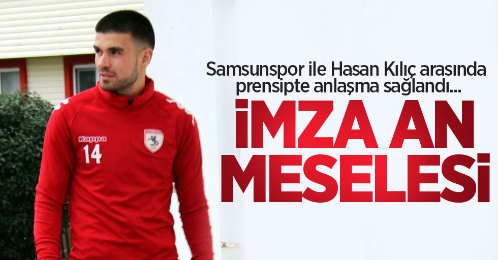 Samsunspor ile Hasan Kılıç arasında prensipte anlaşma sağlandı...  İmza an  meselesi 
