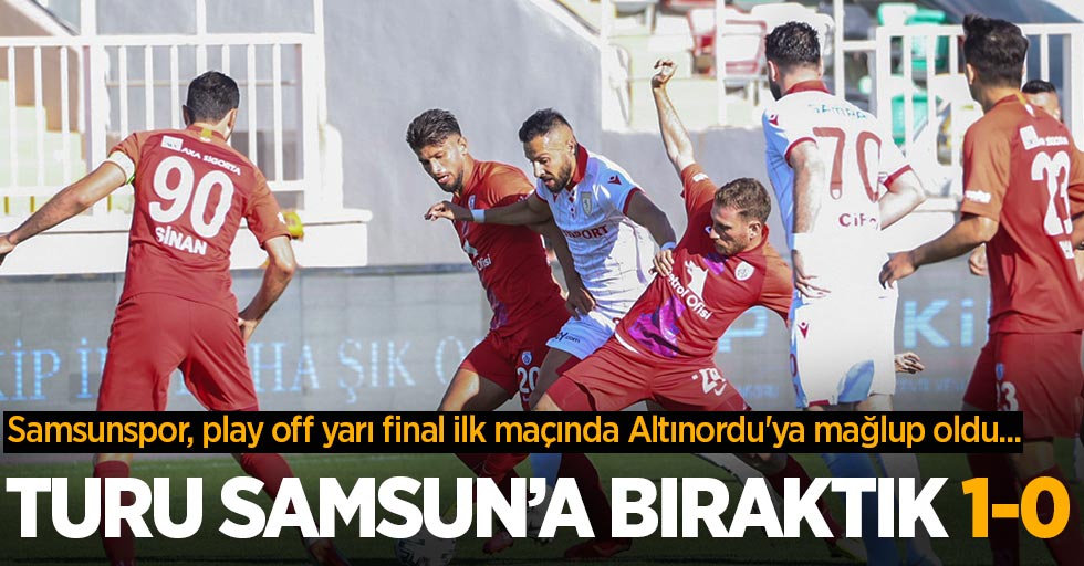 Samsunspor, play off yarı final ilk maçında Altınordu'ya mağlup oldu...