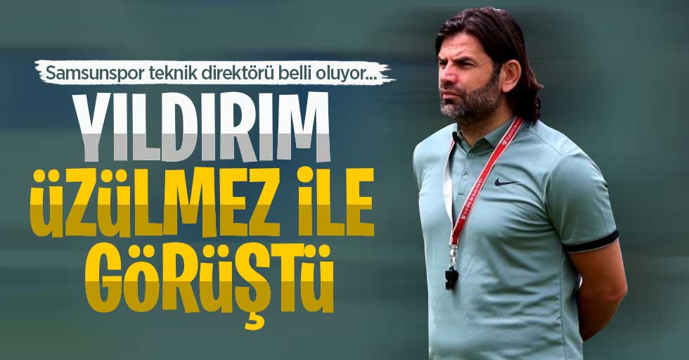 Samsunspor teknik direktörü belli oluyor... Yıldırım Üzülmez ile görüştü
