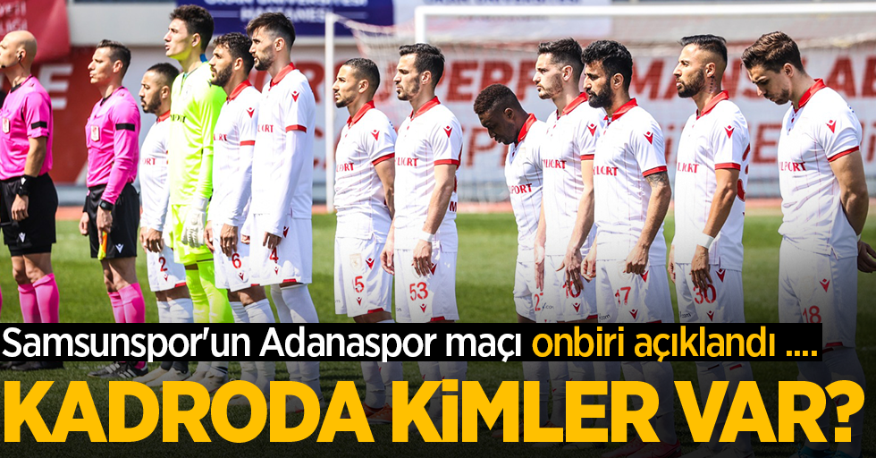 Samsunspor'un Adanaspor maçı onbiri açıklandı ....