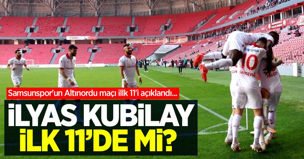 Samsunspor'un Altınordu maçı 11'i belli oldu ...  KADRODA  KİMLER VAR 