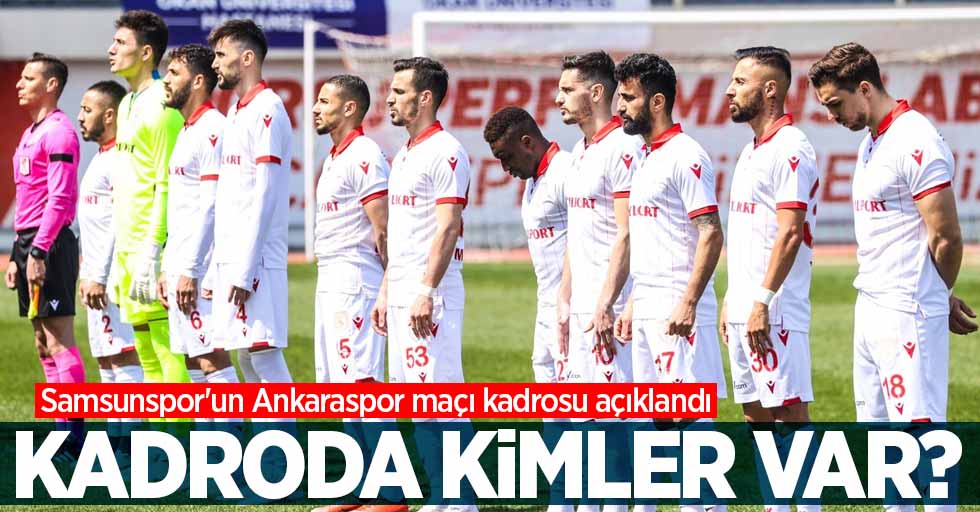Samsunspor'un Ankaraspor maçı kadrosu açıklanı! Kadroda kimler var ?