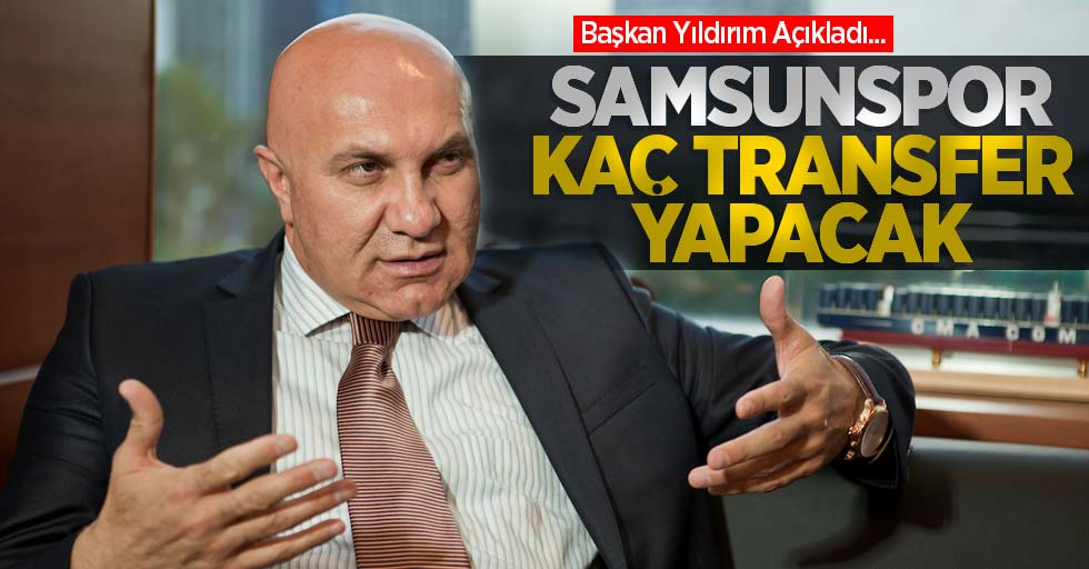 Başkan Yıldırım Açıkladı... Samsunspor kaç transfer yapacak