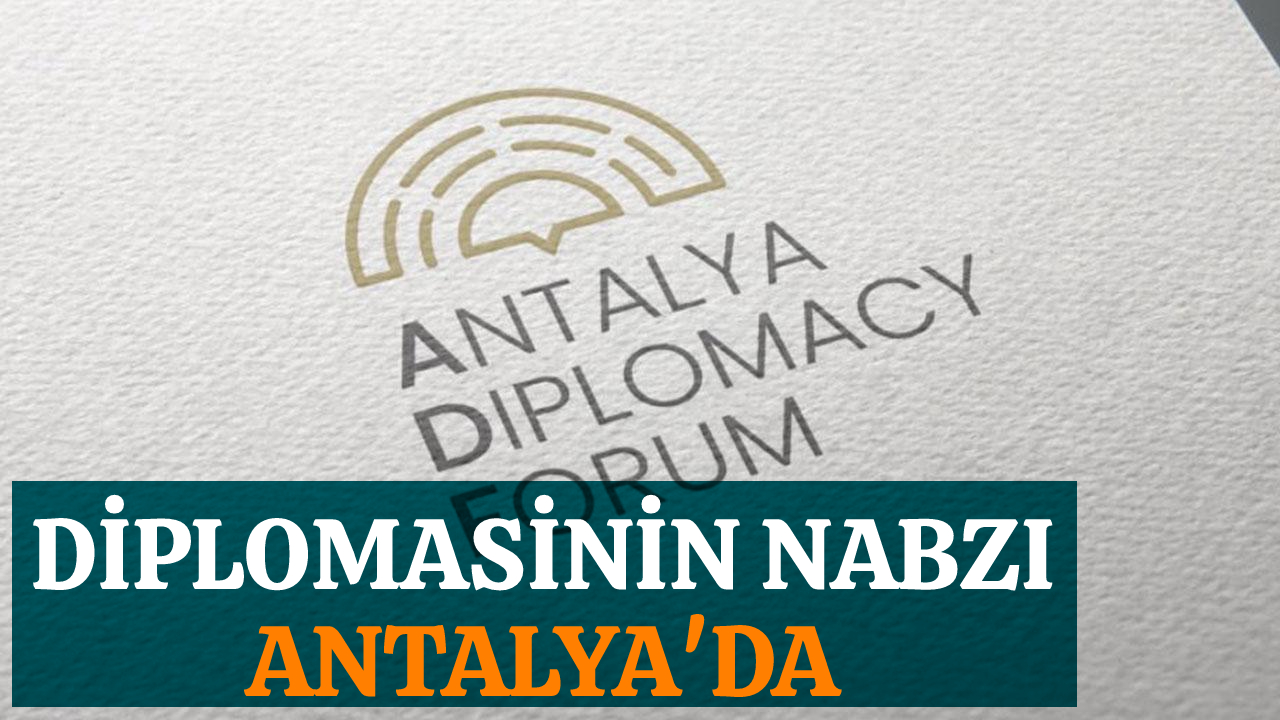 Diplomasinin nabzı, 3 gün boyunca Antalya'da atacak