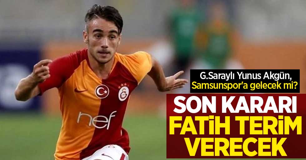 G.Saraylı Yunus Akgün, Samsunspor'a gelecek mi?   Son kararı  Fatih Terim  verecek 