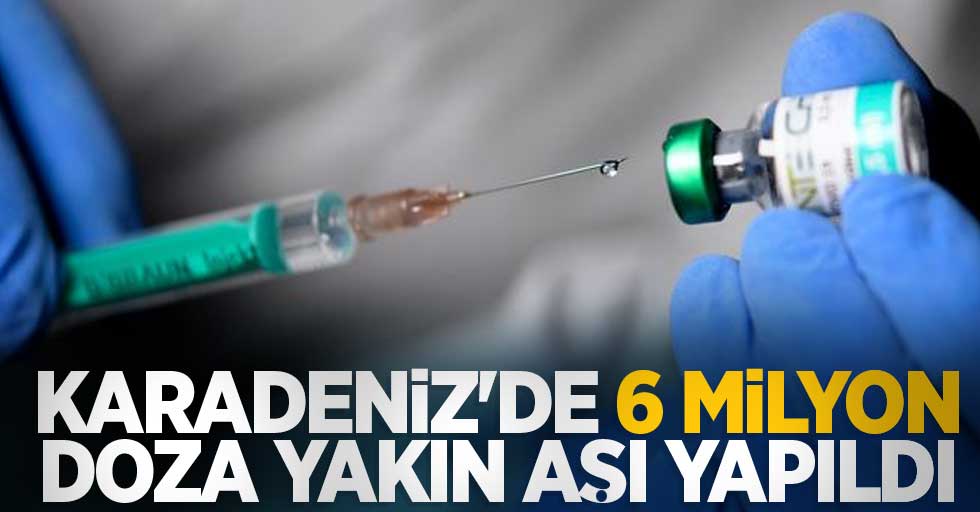 Karadeniz'de 6 milyon doza yakın aşı yapıldı