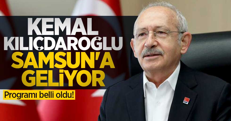 Kemal Kılıçdaroğlu Samsun'a geliyor! Programı belli oldu