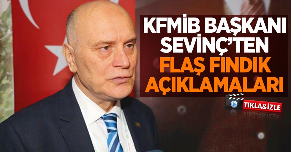 KFMİB Başkanı Sevinç'ten flaş fındık açıklaması
