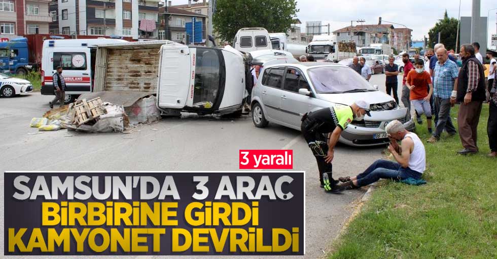 Samsun'da 3 araç birbirine girdi, kamyonet devrildi: 3 yaralı 