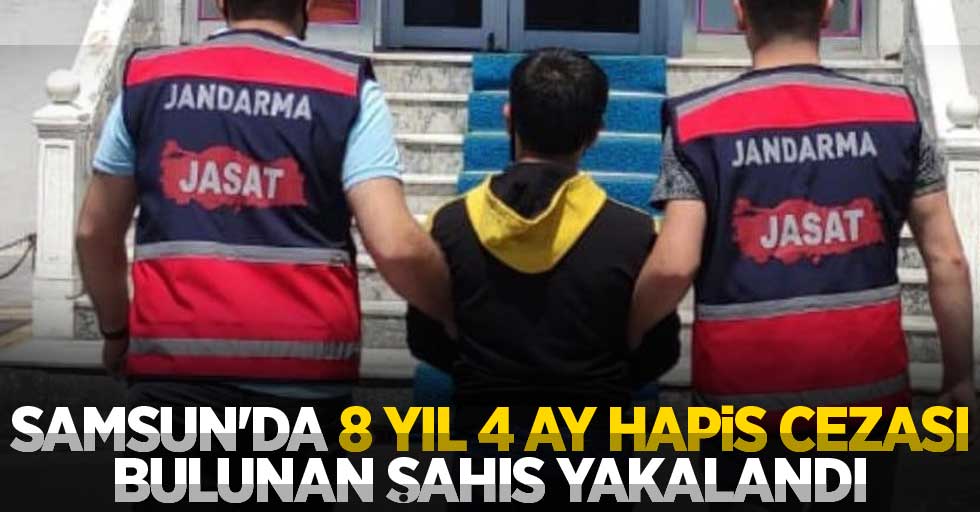 Samsun'da 8 yıl 4 ay hapis cezası bulunan şahıs yakalandı