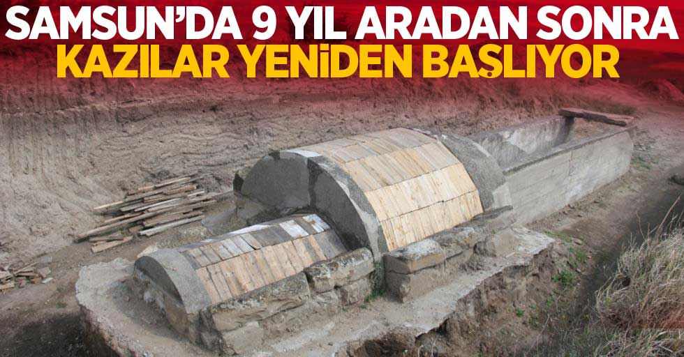 Samsun'da 9 yıl aradan sonra kazılar yeniden başlayacak
