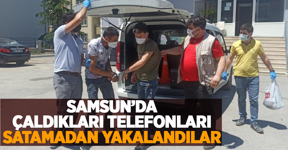 Samsun'da çaldıkları telefonları satamadan yakalandılar