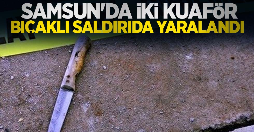 Samsun'da iki kuaför bıçaklı saldırıda yaralandı