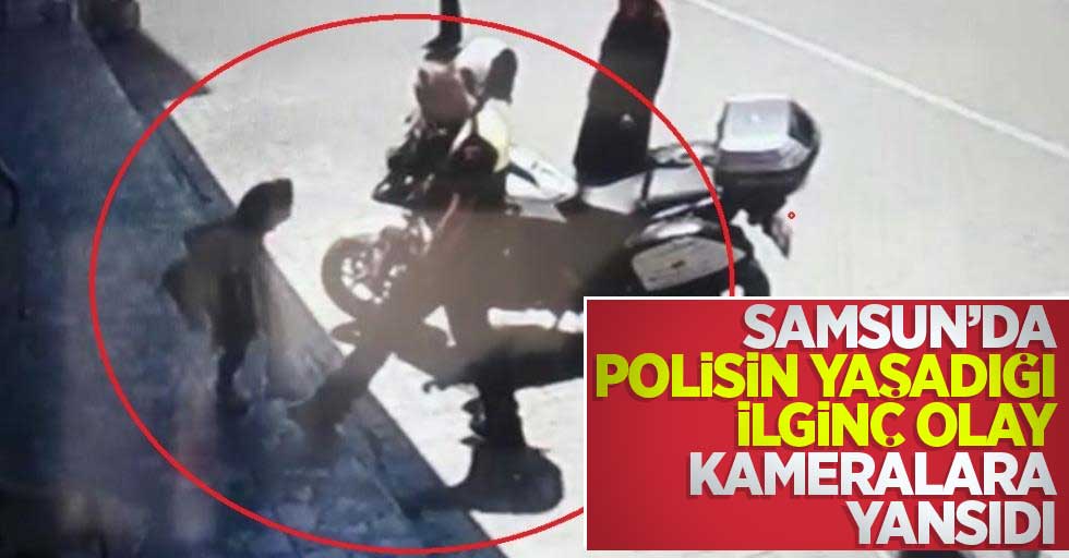 Samsun'da polisin yaşadığı ilginç olay kameralara yansıdı