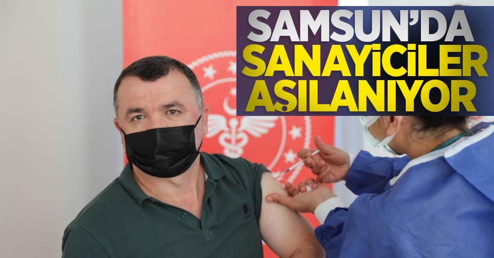 Samsun'da sanayiciler aşılanıyor