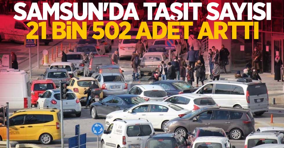 Samsun'da taşıt sayısı 21 bin 502 adet arttı