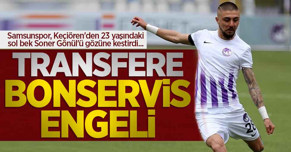 Samsunspor, Keçiören'den 23 yaşındaki sol bek Soner Gönül'ü gözüne kestirdi... Transfere bonservis engeli 