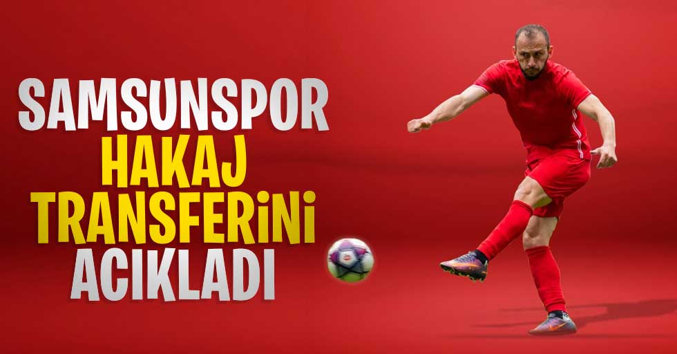 Samsunspor Hakaj transferini resmen açıkladı...