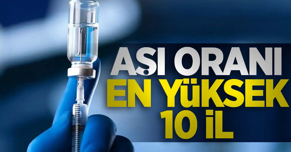 Türkiye'de aşı oranı en yüksek 10 il 
