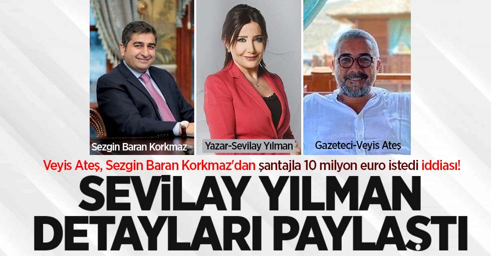 Veyis Ateş, Sezgin Baran Korkmaz'dan şantajla 10 milyon euro istedi iddiası!