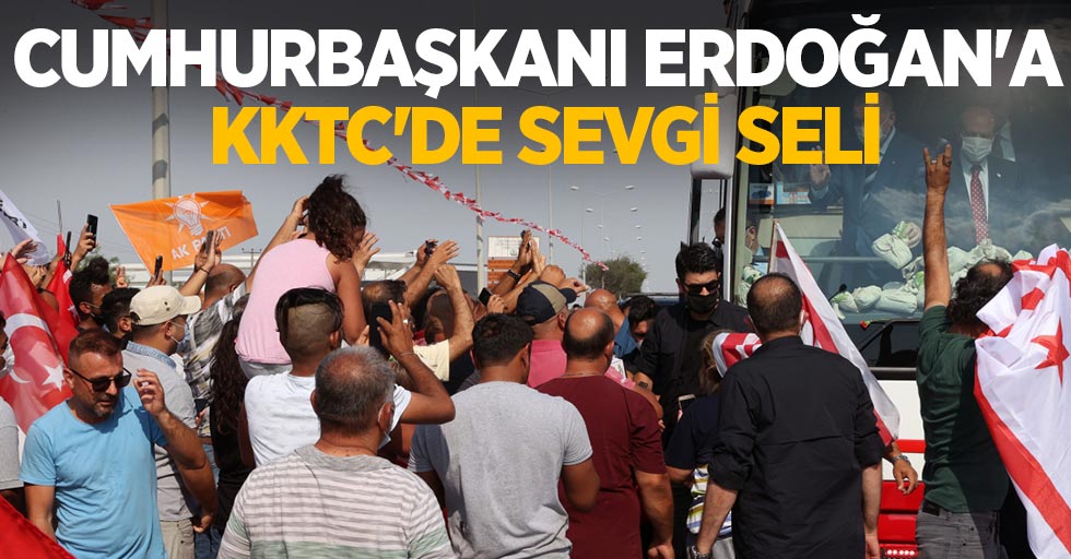 Cumhurbaşkanı Erdoğan'a KKTC'de sevgi seli