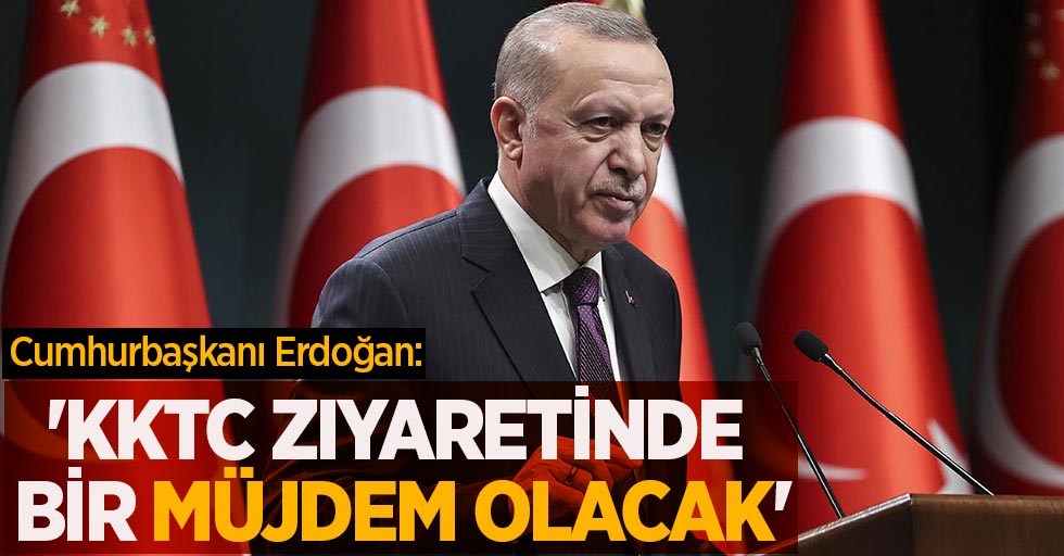 Cumhurbaşkanı Erdoğan: 'KKTC ziyaretinde bir müjdem olacak'