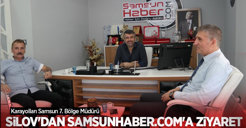 Karayolları Samsun 7. Bölge Müdürü Silov'dan Samsunhaber.com'a ziyaret