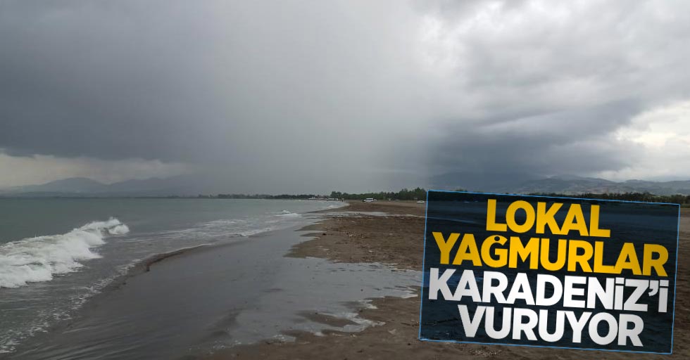 Lokal yağmurlar Karadeniz'i vuruyor
