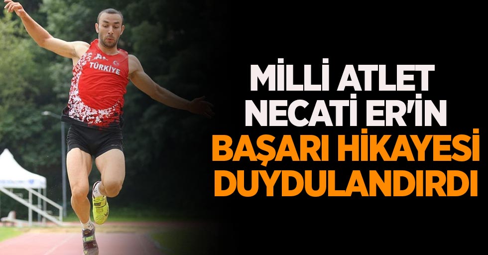 Milli atlet Necati Er'in başarı hikayesi duydulandırdı