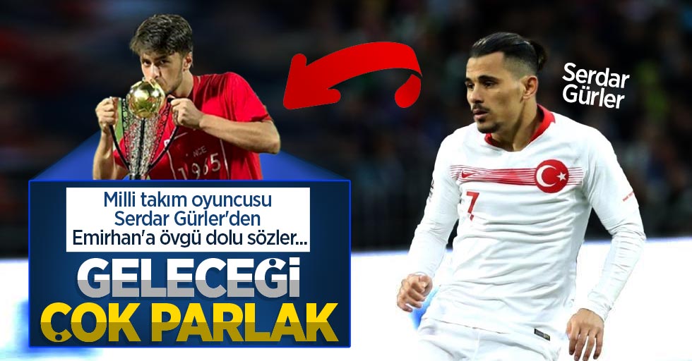 Milli takım oyuncusu Serdar Gürler'den Emirhan'a övgü dolu sözler...  Geleceği  çok parlak