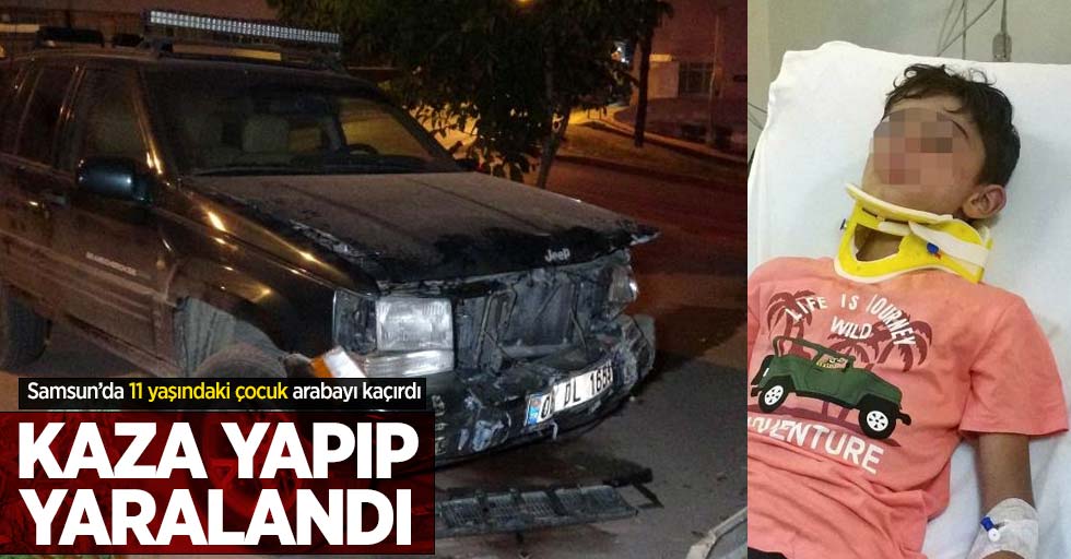 Samsun'da 11 yaşındaki çocuk arabayı kaçırdı! Kaza yapıp yaralandı