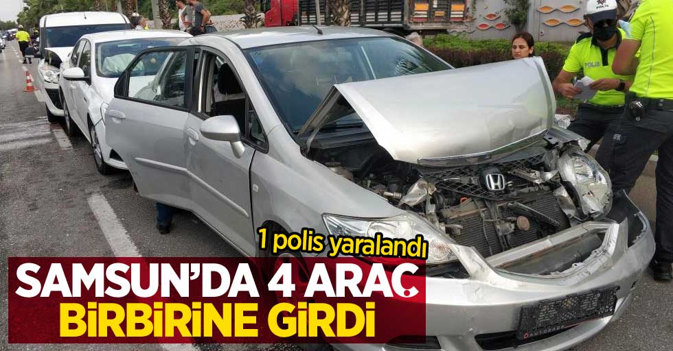 Samsun'da 4 araç birbirine girdi: 1 polis yaralandı