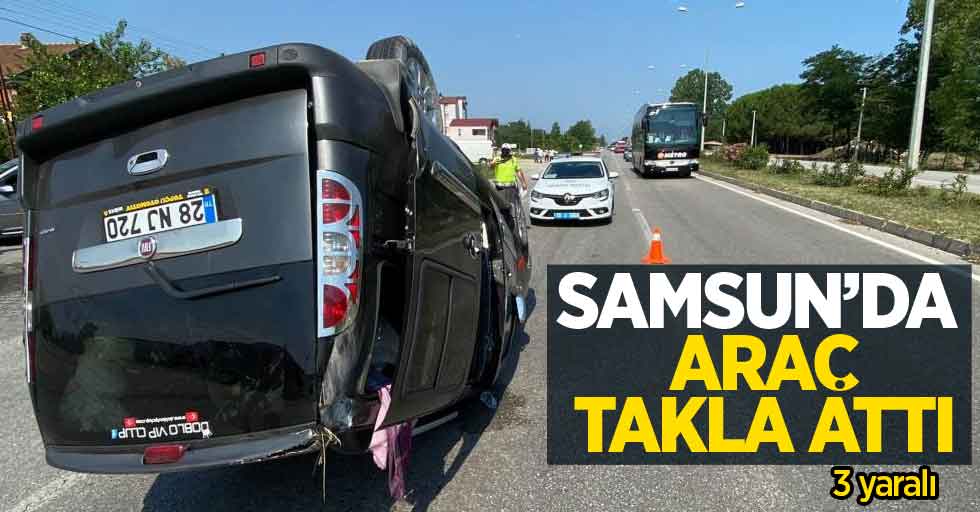 Samsun'da araç takla attı: 3 yaralı