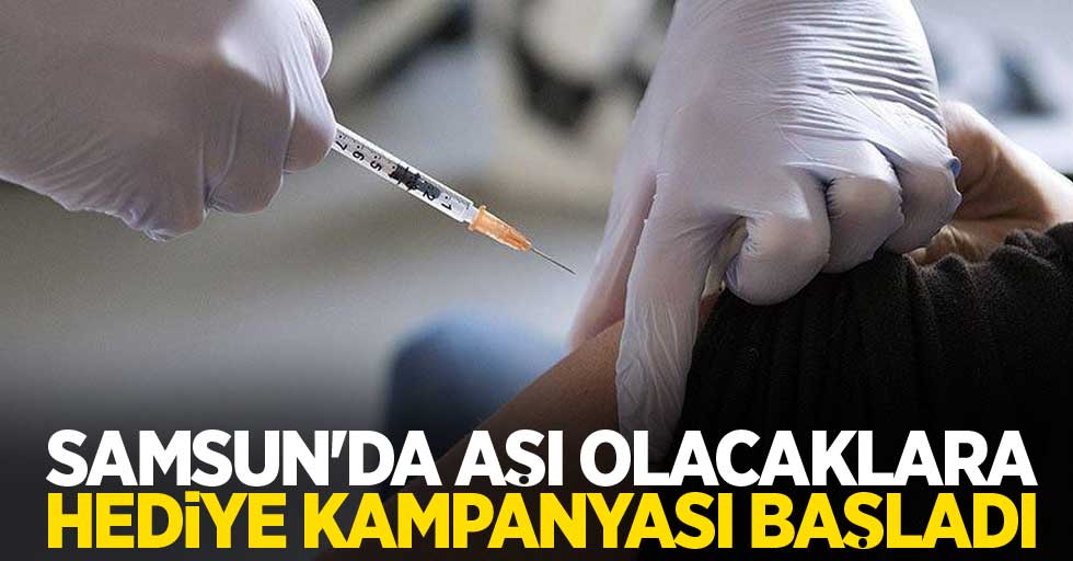 Samsun'da aşı olacaklara hediye kampanyası başladı