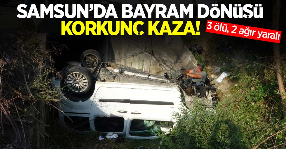 Samsun'da bayram dönüşü korkunç kaza! 3 ölü, 2 ağır yaralı
