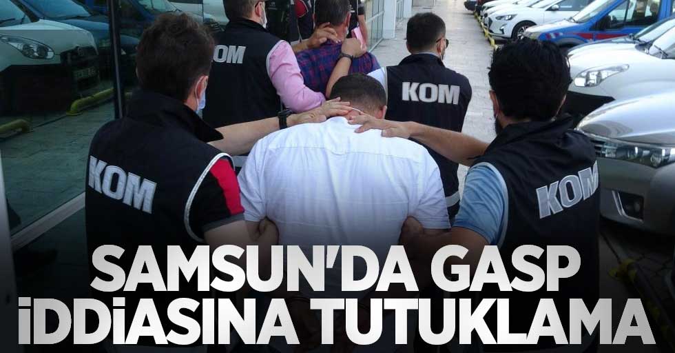 Samsun'da gasp iddiasına tutuklama