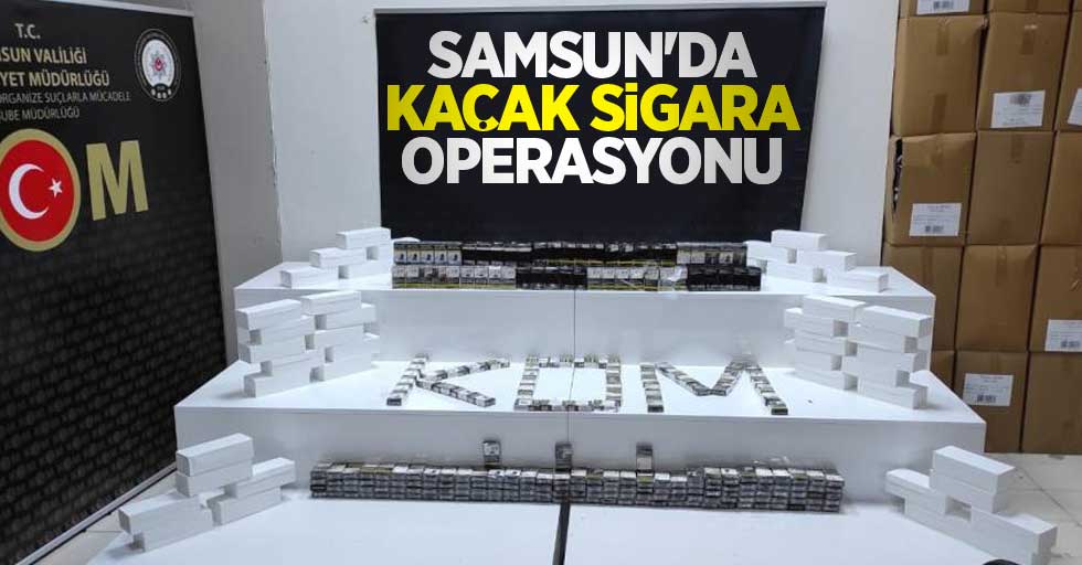 Samsun'da kaçak sigara operasyonu