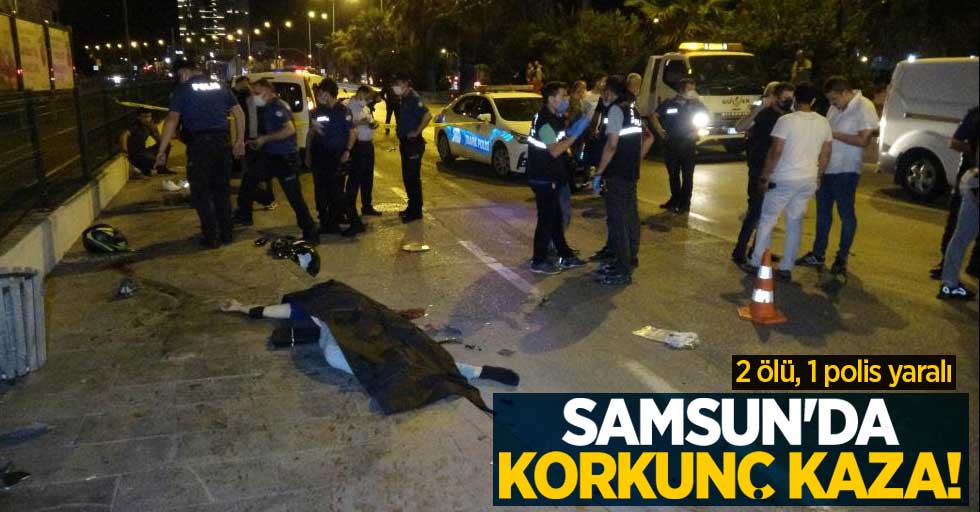 Samsun'da korkunç kaza: 2 ölü, 1 polis yaralı