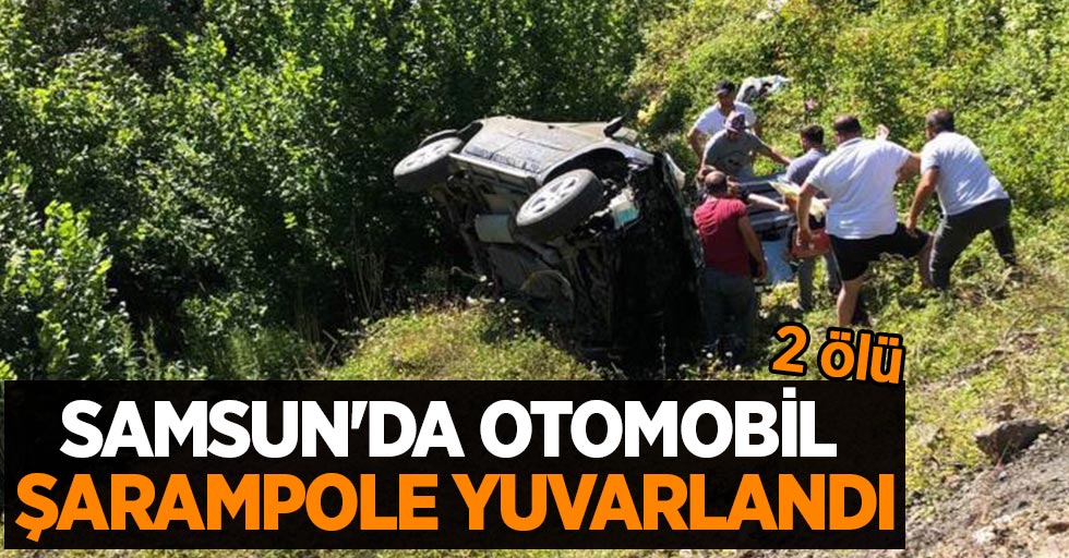 Samsun'da otomobil şarampole yuvarlandı: 2 ölü