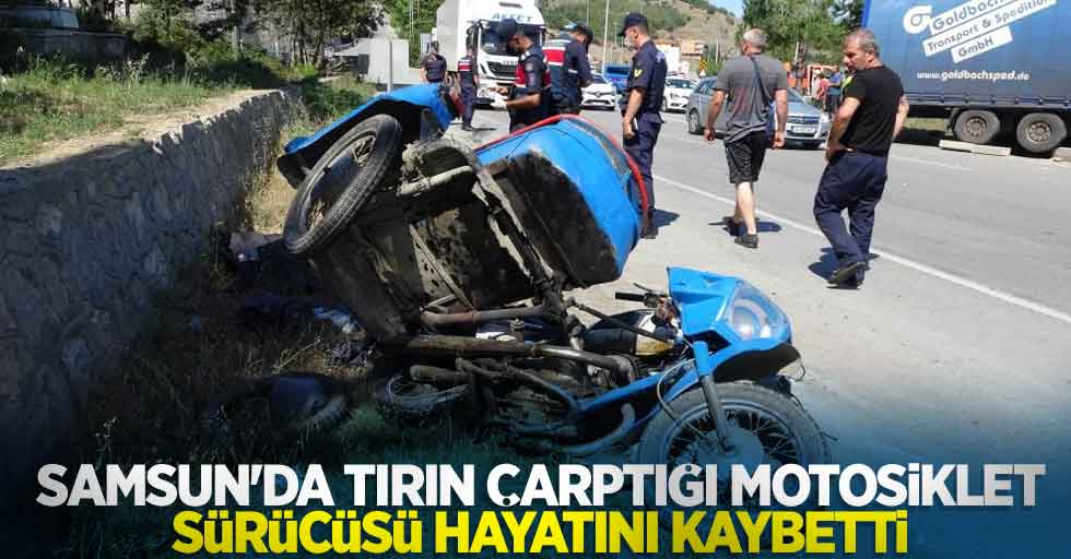 Samsun'da tırın çarptığı motosiklet sürücüsü hayatını kaybetti