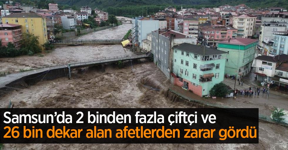Samsun’da 2 binden fazla çiftçi ve 26 bin dekar alan afetlerden zarar gördü