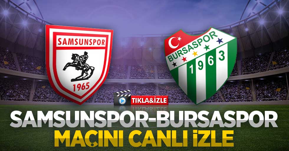 Samsunspor - Bursaspor  Maçını Canlı İzle 
