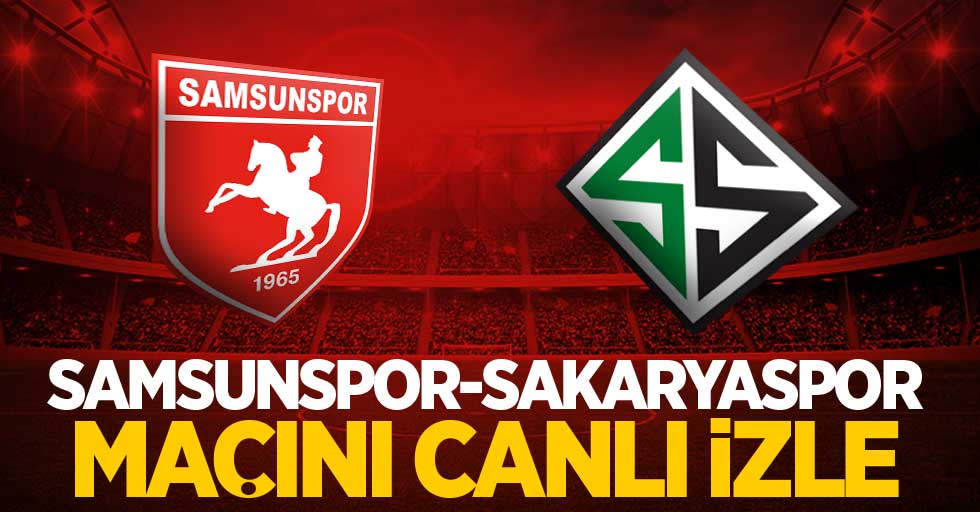 Samsunspor-Sakaryaspor maçını canlı izle